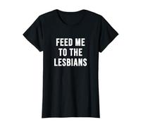 Feed Me to the Lesbians T-Shirt