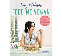 Feed Me Vegan: Lucy Watson