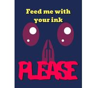 Feed Me With Your Ink Please: Humoristic Squared Notebook