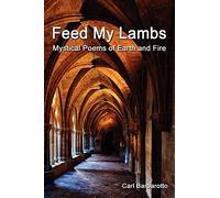 Feed My Lambs Mystical Poems of Earth and Fire