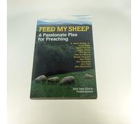 Feed My Sheep: A Passionate Call for Preaching