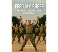 FEED MY SHEEP - An Invitation to Active Discipleship: Interactive Bible Learning - Learners' Workbook