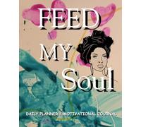 Feed My Soul Daily Planner: and Motivational Journal