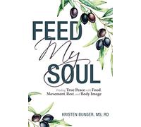 Feed My Soul: Finding True Peace with Food, Movement, Rest, and Body Image