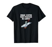 Feed Pigeons Be Happy Design for Pigeon Lovers T-Shirt