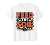 Feed Soil Not Plant Organic Composter Health Composting T-Shirt