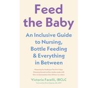 Feed the Baby : an Inclusive Guide to Nursing, Bottle-F - NEW Victoria Facell 2