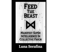 Feed The Beast: Manifest Super Intelligence In Collective Favor