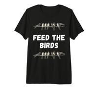 Feed THE Birds Premium T-Shirt