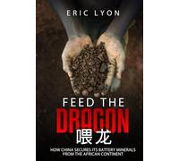 Feed the Dragon: How China Secures its Battery Minerals from the African Continent