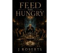 Feed the Hungry: A Speculative Thriller