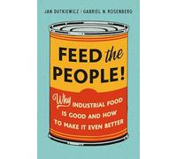 Feed the People!: Why Industrial Food Is Good and How to Make It Even Better