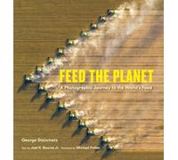 Feed the Planet : A Photographic Journey to the World's Food