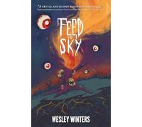 Feed the Sky: A Gruesome and Cosmic Novella of Horror: 1 (The Fucked)