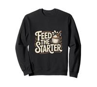 Feed The Starter Sourdough Baking Humor For Home Bakers Sweatshirt