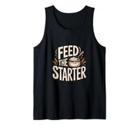 Feed The Starter Sourdough Baking Humor for Home Bakers Tank Top