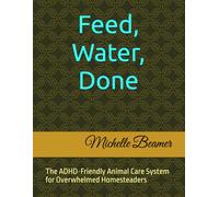 Feed, Water, Done: The ADHD-Friendly Animal Care System for Overwhelmed Homesteaders