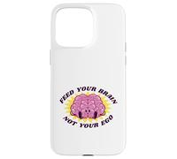 Feed Your Brain Not Your Ego Stay Humble Motivation Saying Case for iPhone 15 Pro Max
