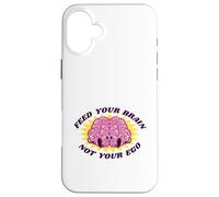 Feed Your Brain Not Your Ego Stay Humble Motivation Saying Case for iPhone 16 Plus