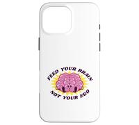 Feed Your Brain Not Your Ego Stay Humble Motivation Saying Case for iPhone 16 Pro Max
