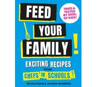 Feed Your Family : Exciting recipes from Chefs in Schools, Tried and Tested by 1000s of kids