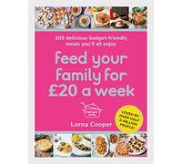 Feed Your Family For £20 a Week: 100 Budget-Friendly, Batch-Cooking Recipes You'll All Enjoy