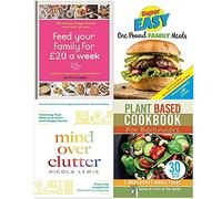 Feed Your Family For £20 a Week, Super Easy One Pound Family Meals, MIND OVER CLUTTER, Plant Based Cookbook For Beginners 4 Books Collection Set