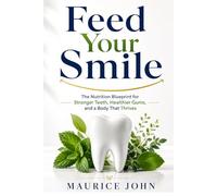 Feed Your Smile: The Nutrition Blueprint for Stronger Teeth, Healthier Gums, and a Body That Thrives (The Mindful Path: A journey to Inner Calm)