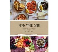 Feed Your Soul: COOKBOOK: Simple Recipes, Worldly Flavors