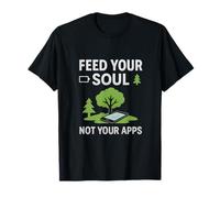 Feed Your Soul Not Your Apps Outdoor Quote T-Shirt