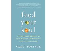 Feed Your Soul: Nutritional Wisdom to Lose Weight Permanently and Live Fulfilled