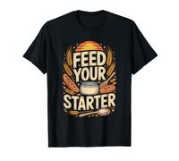 Feed Your Starter Sourdough Bread Baking Value Graphic T-Shirt