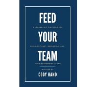 Feed Your Team: A Leadership Playbook for Building Trust, Belonging, and High-Performing Teams