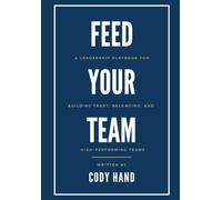 Feed Your Team: A Leadership Playbook for Building Trust, Belonging, and High-Performing Teams