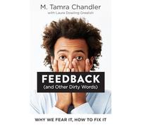 Feedback (and Other Dirty Words): Why We Fear It, How to Fix It