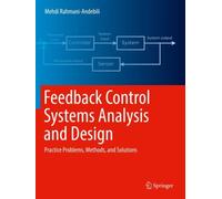 Feedback Control Systems Analysis and Design : Practice Problems, Methods, and Solutions