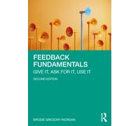 Feedback Fundamentals : Give It, Ask for It, Use It