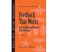 Feedback That Works: How to Build and Deliver Your Message (J-B CCL (Center for Creative Leadership))
