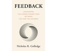 Feedback : Uncovering the Hidden Connections Between Life and the Universe