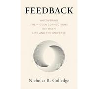 Feedback: Uncovering the Hidden Connections Between Life and the Universe