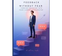 Feedback Without Fear: Turning Criticism Into Your Career Accelerator