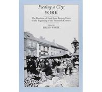 Feeding a City : York - Provision of Food from Roman Times to the 19th Century