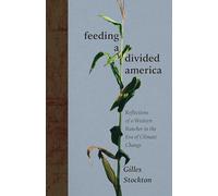 Feeding a Divided America: Reflections of a Western Rancher in the Era of Climate Change (New Century Gardens and Landscapes of the American Southwest)