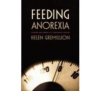 Feeding Anorexia: Gender and Power at a Treatment Center (Body, Commodity, Text)