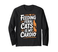 Feeding Feral Cats is My Cardio, Fun for Cat Lovers Long Sleeve T-Shirt