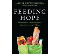 Feeding Hope : How to Build a Mission-Driven Enterprise to Create Change