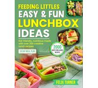 Feeding Littles: Easy & Fun Lunchbox Ideas: Kid-friendly, nutritious meals with over 200 creative lunch recipes