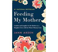 Feeding My Mother: Comfort and Laughter in the Kitchen as a Daughter Lives with her Mom's Memory Loss