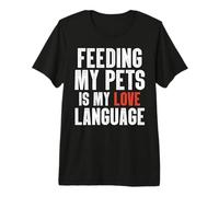 Feeding My Pets is My Love Language Premium T-Shirt