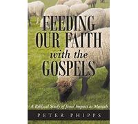 Feeding Our Faith with the Gospels: A Biblical Study of Jesus' Impact as Messiah
